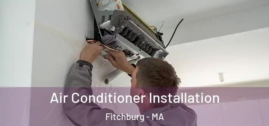 Air Conditioner Installation Fitchburg - MA