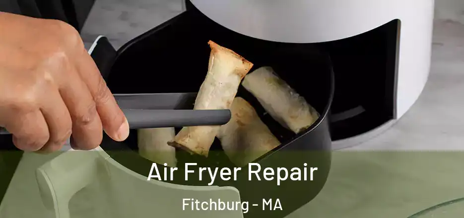 Air Fryer Repair Fitchburg - MA