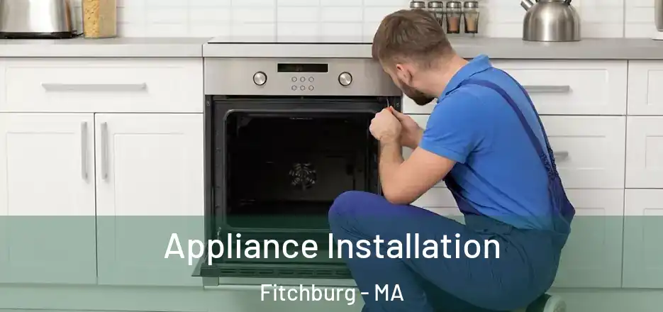 Appliance Installation Fitchburg - MA
