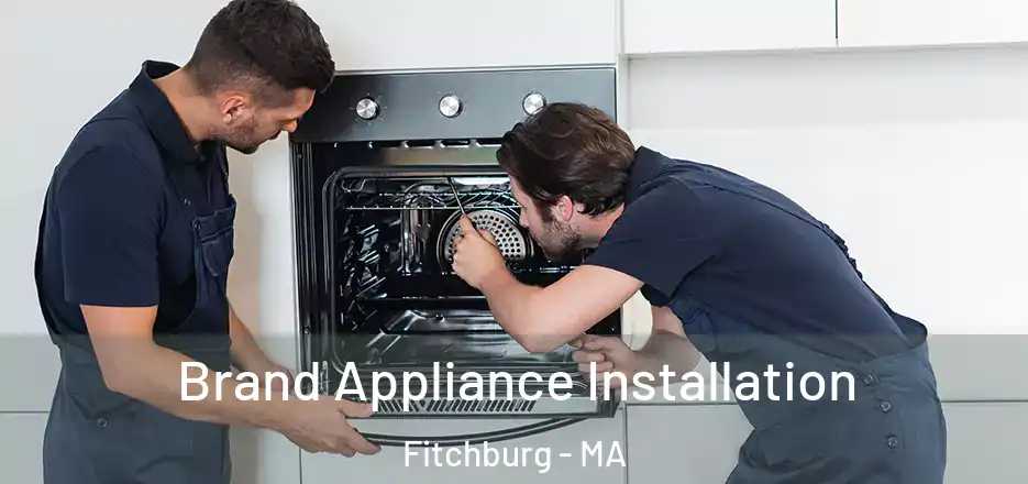 Brand Appliance Installation Fitchburg - MA