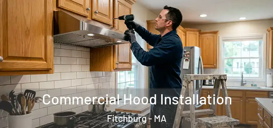  Commercial Hood Installation Fitchburg - MA