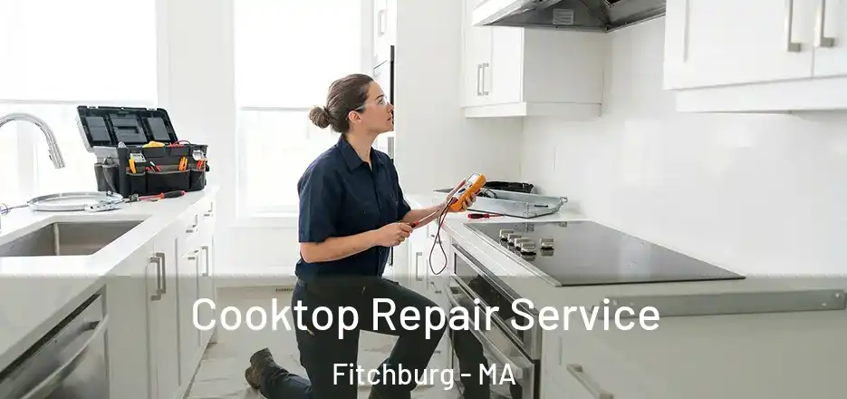  Cooktop Repair Service Fitchburg - MA