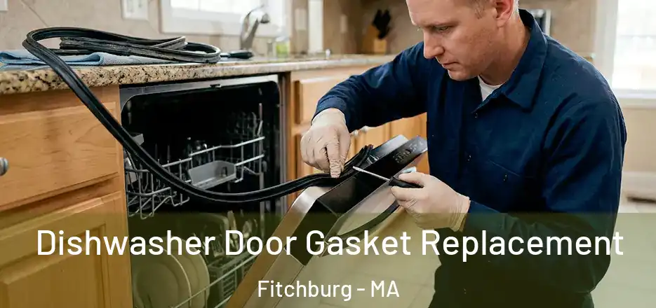 Dishwasher Door Gasket Replacement Fitchburg - MA