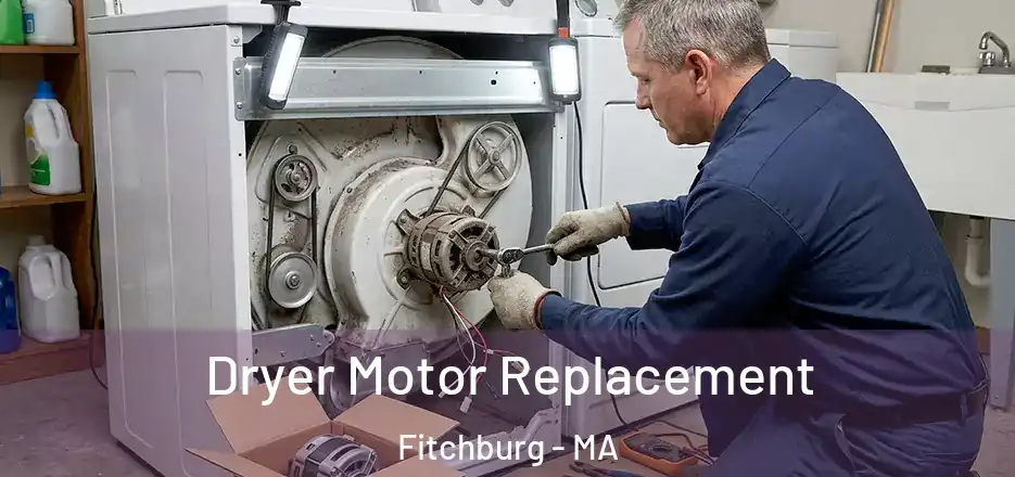 Dryer Motor Replacement Fitchburg - MA