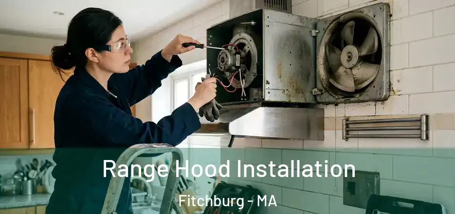 Range Hood Installation Fitchburg - MA