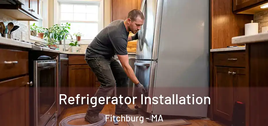 Refrigerator Installation Fitchburg - MA