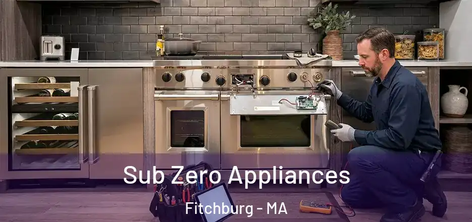 Sub Zero Appliances Fitchburg - MA