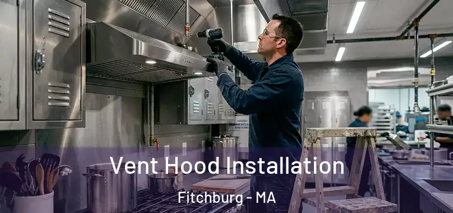 Vent Hood Installation Fitchburg - MA