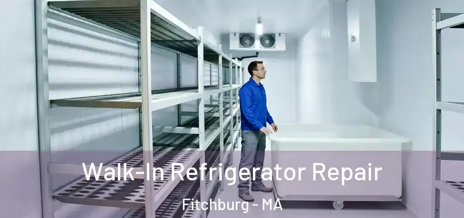 Walk-In Refrigerator Repair Fitchburg - MA