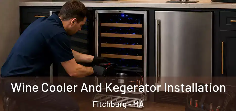  Wine Cooler And Kegerator Installation Fitchburg - MA